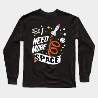 i need more space Long Sleeve T-Shirt